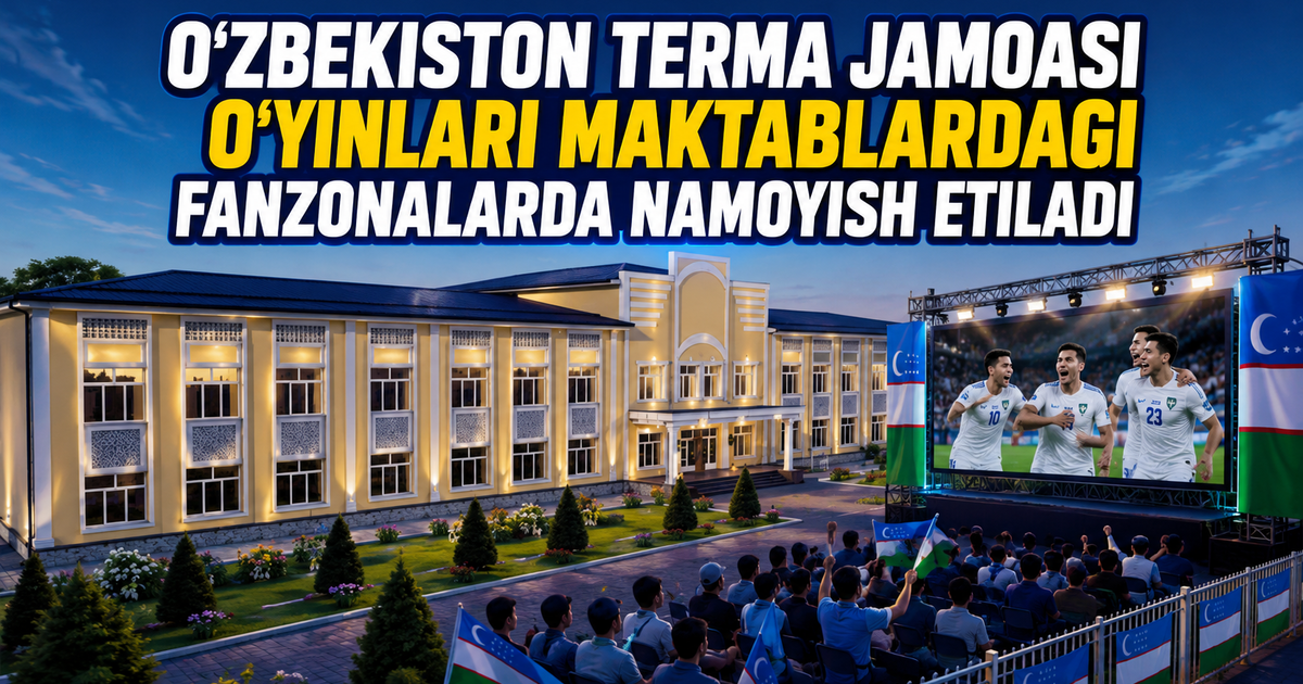 O‘zbekiston terma jamoasi o‘yinlari maktablardagi fanzonalarda namoyish etiladi